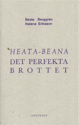 Helena Eriksson og Beata Berggren: HEATA-BEANA: Det perfekta brottet