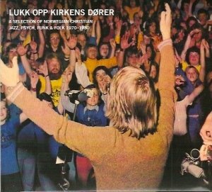 : LUKK OPP KIRKENS DØRER: A selection of Norwegian Christian Jazz, Psych, funk & folk 1970-1980