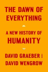 David Graeber og David Wengrow: The Dawn of Everything: A New History of Humanity