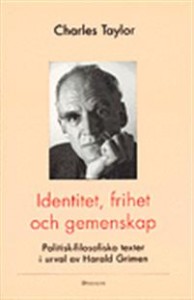 Charles Taylor: Identitet, frihet och gemenskap: Politisk-filosofiska texter i urval av Harald Grimen