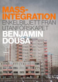 Benjamin Dousa: Massintegration: Enkelbiljett från utanförskapet