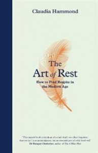 Claudia Hammond: The Art of Rest: How to find respite in the modern age
