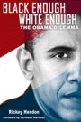 Rickey Hendon: Black Enough/White Enough: The Obama Dilemma