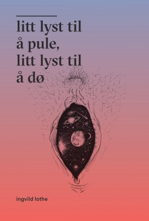 Ingvild Lothe: Litt lyst til å pule, litt lyst til å dø