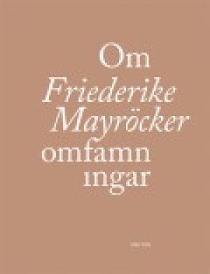 Friederike Mayröcker: Om omfamningar