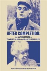 Charles Olson, Frances Boldereff, Sharon Thesen (red.), Ralph Maud (red.): After Completion: The Later Letters of Charles Olson and Frances Boldereff