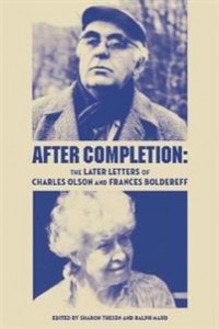 Charles Olson, Frances Boldereff, Sharon Thesen (red.), Ralph Maud (red.): After Completion: The Later Letters of Charles Olson and Frances Boldereff