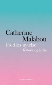 Catherine Malabou: Fredløs nytelse: Klitoris og tanke