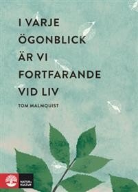 Tom Malmquist: I varje ögonblick är vi fortfarande vid liv 