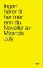 Miranda July: Ingen hører til her mer enn du