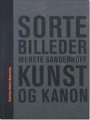 Merete Sanderhoff: Sorte billeder: Kunst og kanon