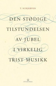 Torgeir Schjerven: Den stødige tilstundelsen av jubel i virkelig trist musikk