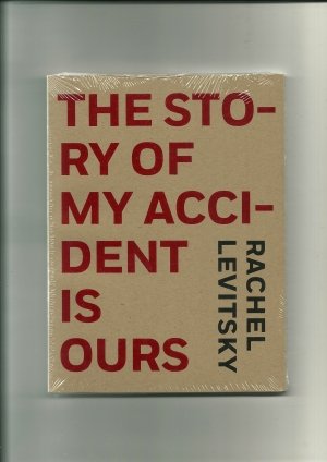 Rachel Levitsky: THE STORY OF MY ACCIDENT IS OURS