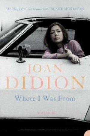 Joan Didion: Where I Was From