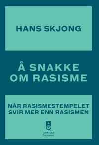 Hans Skjong: Å snakke om rasisme: Når rasismestempelet svir mer enn rasismen