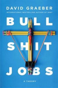 David Graeber: Bullshit Jobs: A Theory 