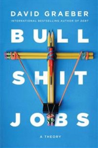 David Graeber: Bullshit Jobs: A Theory