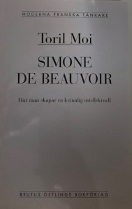 Toril Moi: Simone de Beauvoir : hur man skapar en kvinnlig intellektuell