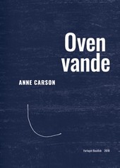 Anne Carson: Oven vande