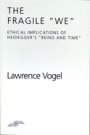 Lawrence Vogel: The Fragile We: Ethical Implications of Heidegger