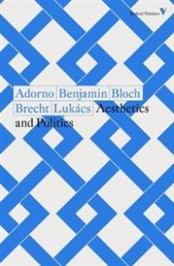 Theodor W. Adorno, Walter Benjamin, Ernst Bloch, Bertolt Brecht, Georg Lukács: Aesthetics and Politics 