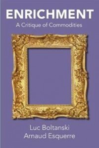 Luc Boltanski og Arnaud Esquerre: Enrichment: A critique of commodities
