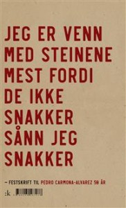 Bjørn Aagenæs (red.): Jeg er venn med steinene mest fordi de ikke snakker sånn jeg snakker: Festskrift til pedro carmona-alvarez 50 år!