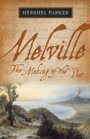 Hershel Parker: Melville: The Making of the Poet