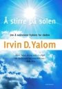 Irvin D. Yalom: Å stirre på solen: om å overvinne frykten for døden
