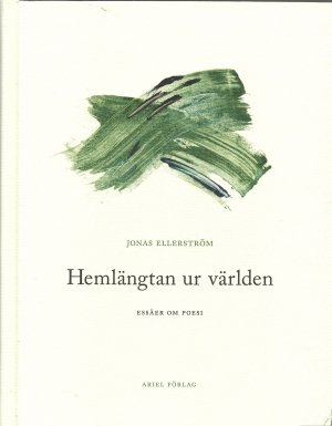 Jonas Ellerström: Hemlängtan ur världen: Essäer om poesi