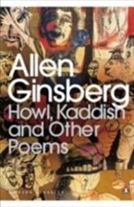 Allen Ginsberg: Howl, Kaddish and Other Poems