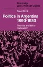 David Rock: Politics in Argentina, 1890–1930: The Rise and Fall of Radicalism