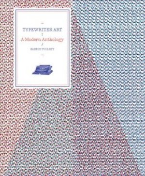 Barrie Tullett: Typewriter Art: A Modern Anthology