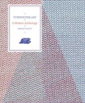 Barrie Tullett: Typewriter Art: A Modern Anthology