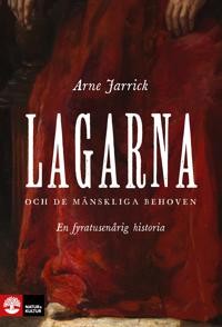 Arne Jarrick: Lagarna och de mänskliga behoven : En fyratusenårig historia