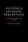 Eyjolfur Kjalar Emilsson: Plotinus on Sense-Perception: A Philosophical Study