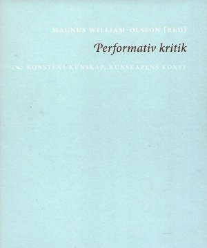 Magnus William-Olsson (red.): Performativ kritik: Ariel litterär kritik