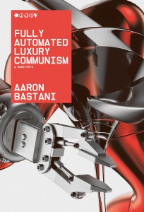 Aaron Bastani: Fully Automated Luxury Communism: A Manifesto