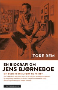 Tore Rem:  En biografi om Jens Bjørneboe: Sin egen herre & Født til frihet