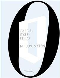 Gabriel Itkes-Sznap: Nollpunkten: Precisionsens betydelse hos Witold Gombrowicz, Inger Christensen och Herta Müller