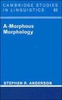 Stephen R. Anderson: A-Morphous Morphology