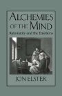 Jon Elster: Alchemies of the Mind: Rationality and the Emotions