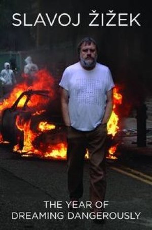 Slavoj Zizek: The Year of Dreaming Dangerously