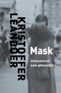 Kristoffer Leandoer: Mask : litteraturen som gömställe