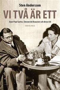 Sten Andersson: Vi två är ett : Jean-Paul Sartre, Simone de Beauvoir och deras tid 