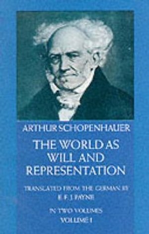 Arthur Schopenhauer: The World As Will And Representation