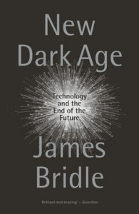 James Bridle: New Dark Age: Technology and the End of the Future
