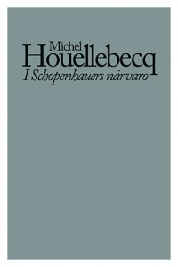 Michel Houellebecq: I Schopenhauers närvaro