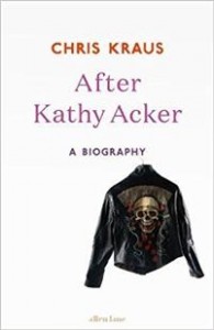 Chris Kraus: After Kathy Acker 