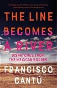 Francisco Cantú: The Line Becomes A River 